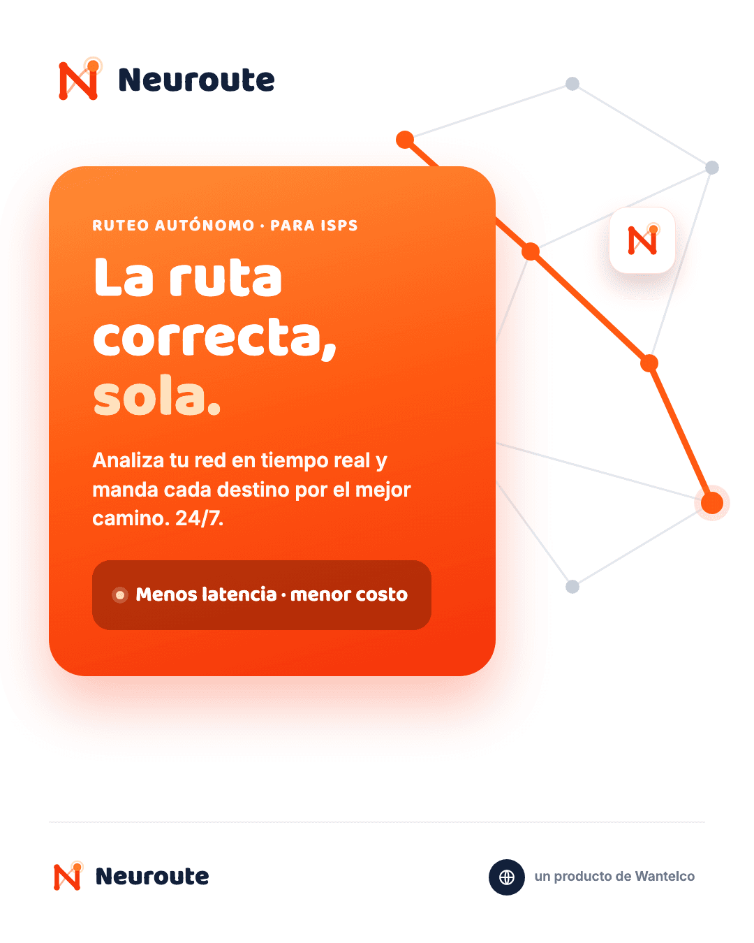 NeuRoute — la ruta correcta, sola. Ruteo autónomo para ISPs, un producto de Wantelco.